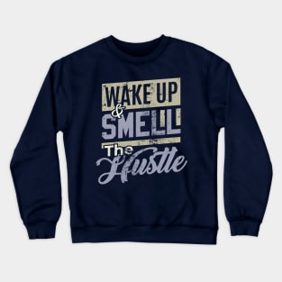wake up and smell the hustle Crewneck Sweatshirt